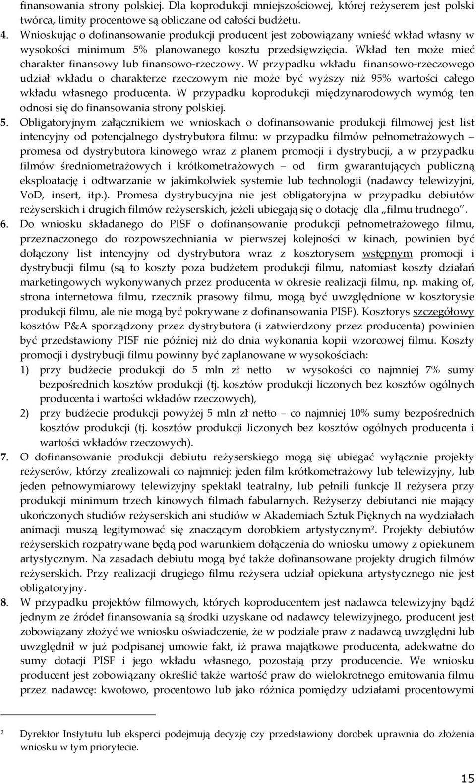 Wkład ten może mieć charakter finansowy lub finansowo-rzeczowy.