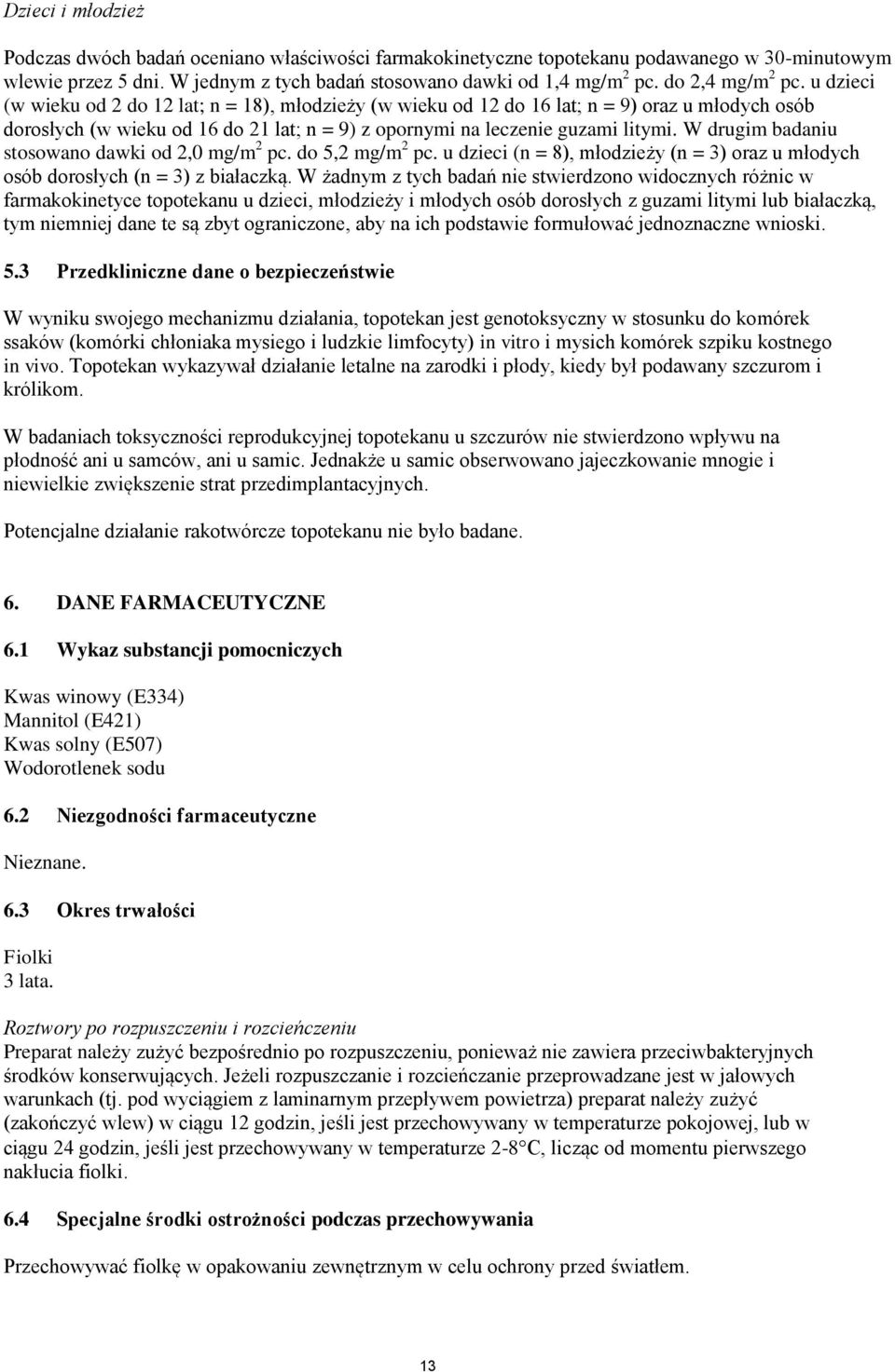 u dzieci (w wieku od 2 do 12 lat; n = 18), młodzieży (w wieku od 12 do 16 lat; n = 9) oraz u młodych osób dorosłych (w wieku od 16 do 21 lat; n = 9) z opornymi na leczenie guzami litymi.