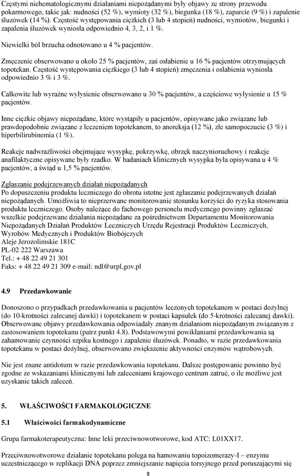 Zmęczenie obserwowano u około 25 % pacjentów, zaś osłabienie u 16 % pacjentów otrzymujących topotekan.