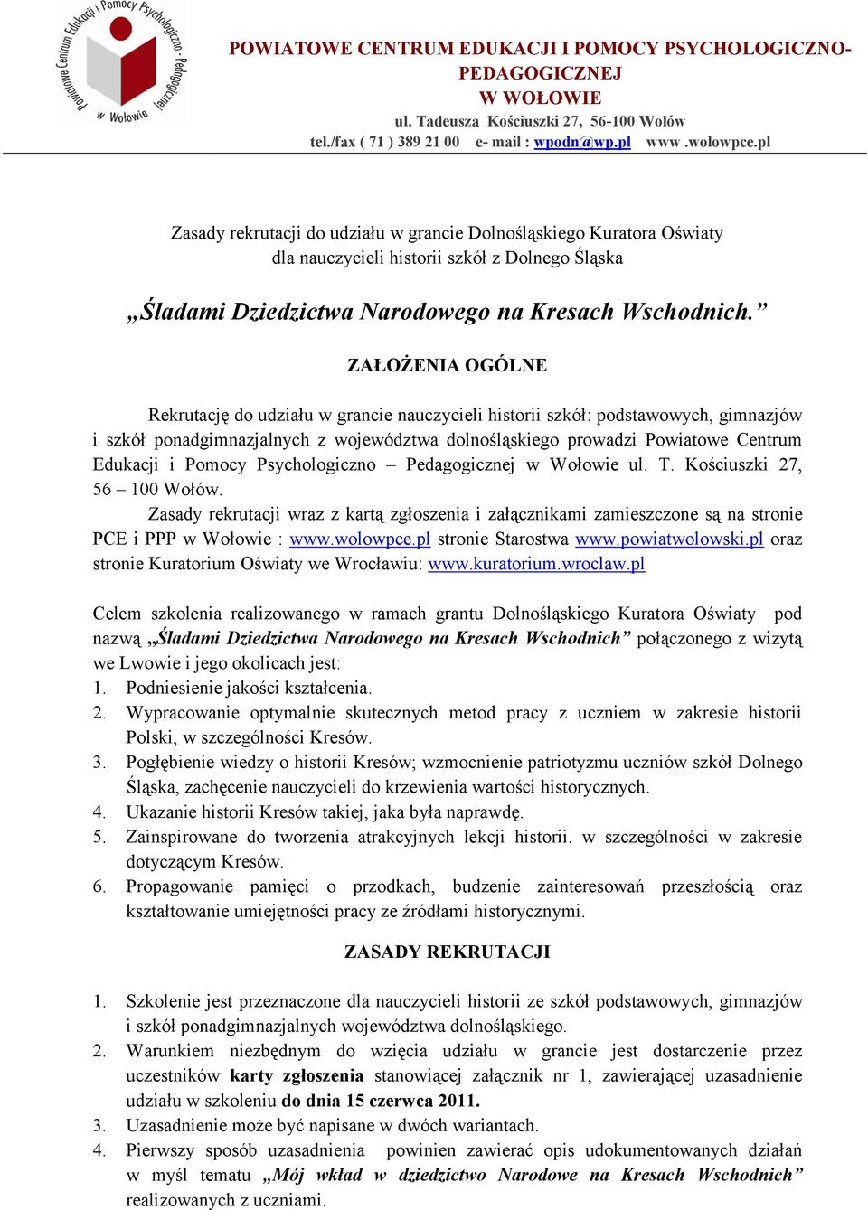 Pomocy Psychologiczno Pedagogicznej w Wołowie ul. T. Kościuszki 27, 56 100 Wołów. Zasady rekrutacji wraz z kartą zgłoszenia i załącznikami zamieszczone są na stronie PCE i PPP w Wołowie : www.