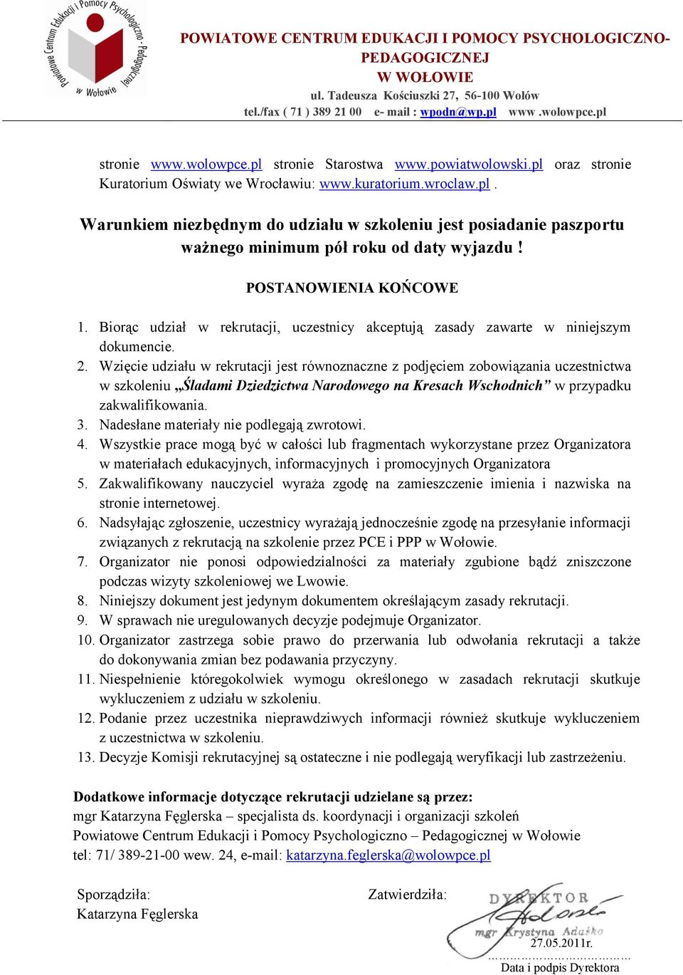 Wzięcie udziału w rekrutacji jest równoznaczne z podjęciem zobowiązania uczestnictwa w szkoleniu Śladami Dziedzictwa Narodowego na Kresach Wschodnich w przypadku zakwalifikowania. 3.