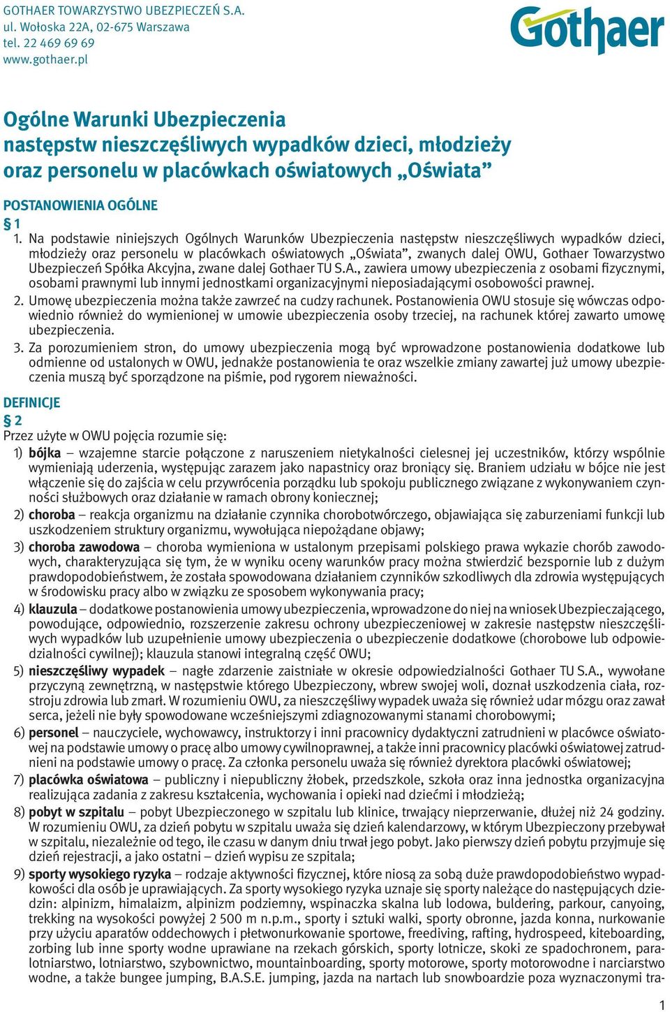 Na podstawie niniejszych Ogólnych Warunków Ubezpieczenia następstw nieszczęśliwych wypadków dzieci, młodzieży oraz personelu w placówkach oświatowych Oświata, zwanych dalej OWU, Gothaer Towarzystwo