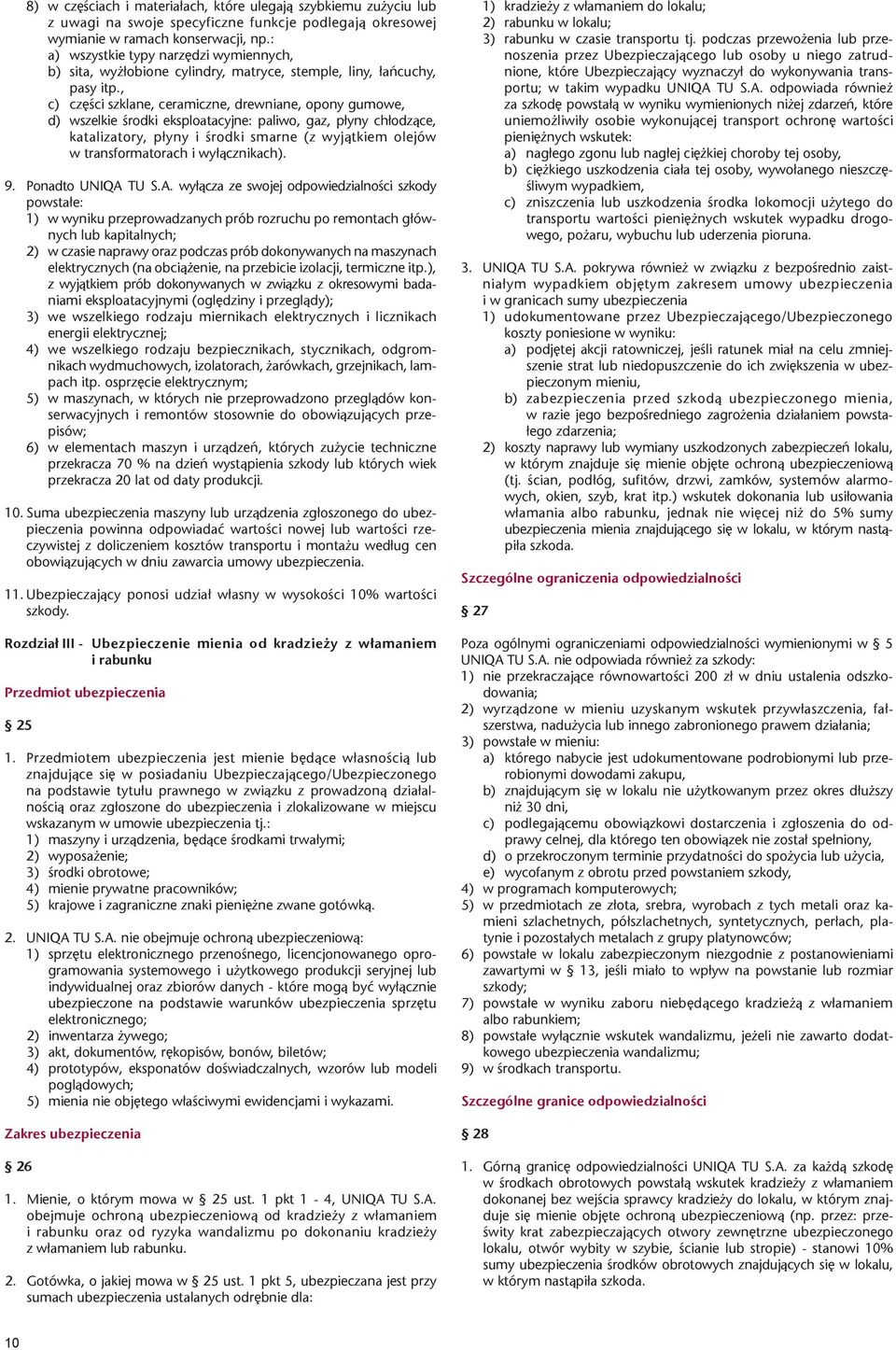 , c) czêœci szklane, ceramiczne, drewniane, opony gumowe, d) wszelkie œrodki eksploatacyjne: paliwo, gaz, p³yny ch³odz¹ce, katalizatory, p³yny i œrodki smarne (z wyj¹tkiem olejów w transformatorach i