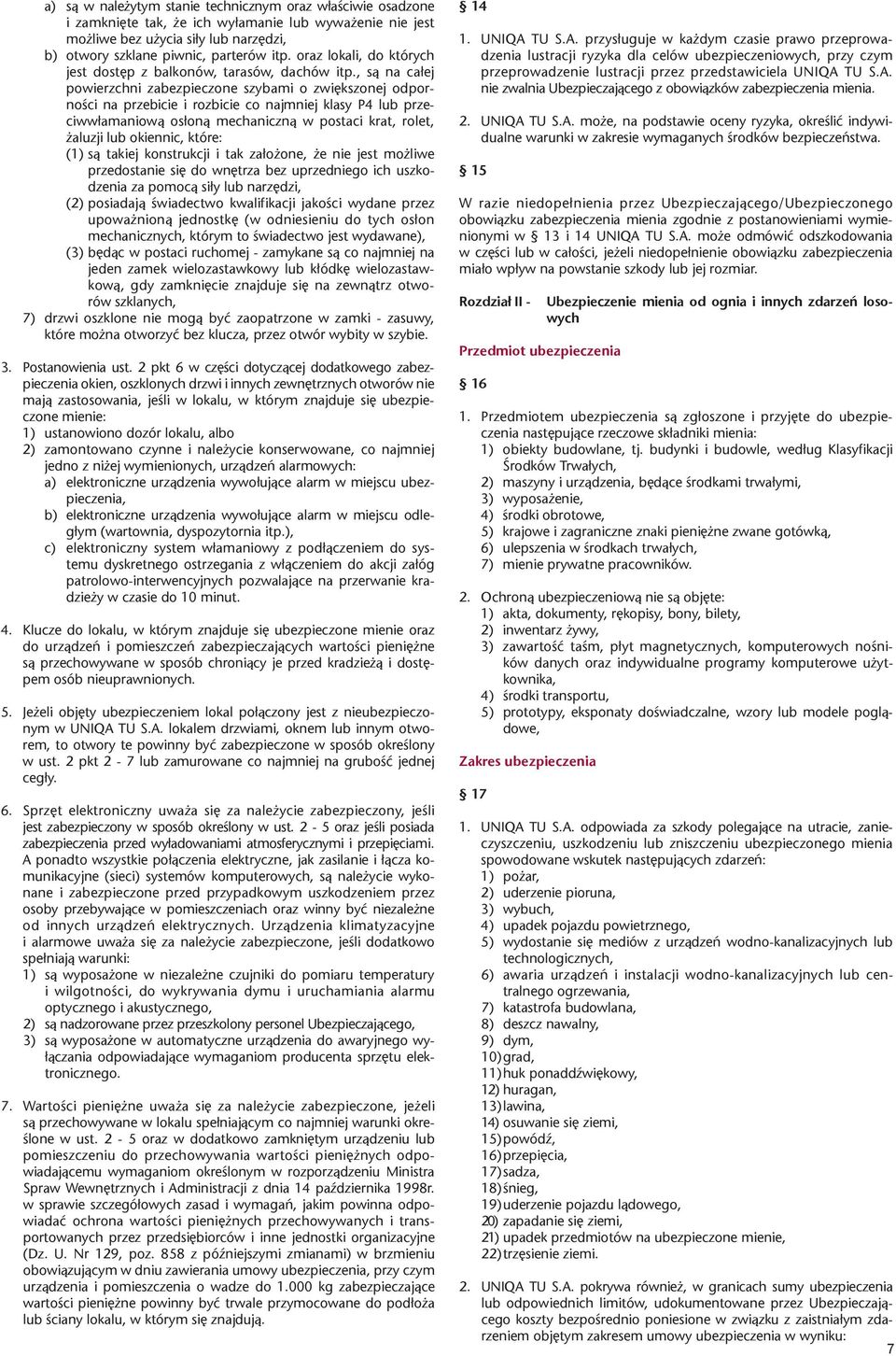 , s¹ na ca³ej powierzchni zabezpieczone szybami o zwiêkszonej odpornoœci na przebicie i rozbicie co najmniej klasy P4 lub przeciww³amaniow¹ os³on¹ mechaniczn¹ w postaci krat, rolet, aluzji lub