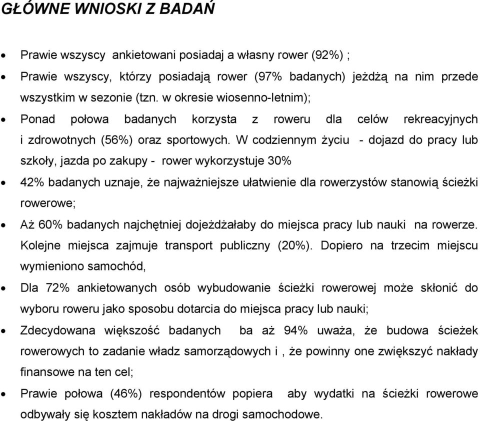 W codziennym życiu - dojazd do pracy lub szkoły, jazda po zakupy - rower wykorzystuje 30% 42% badanych uznaje, że najważniejsze ułatwienie dla rowerzystów stanowią ścieżki rowerowe; Aż 60% badanych