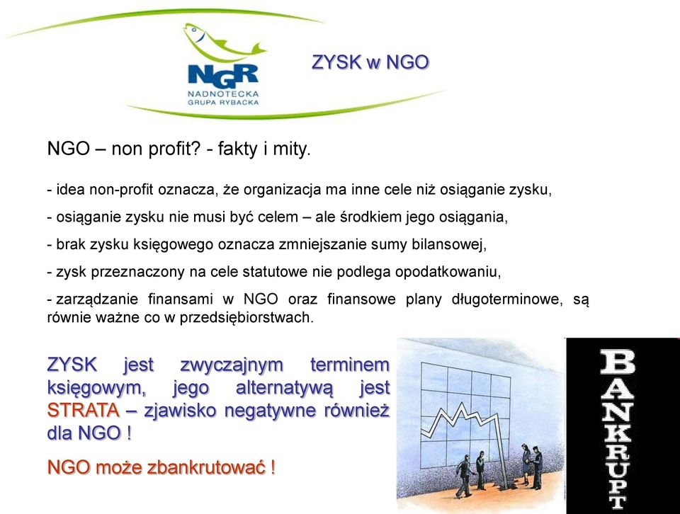 osiągania, - brak zysku księgowego oznacza zmniejszanie sumy bilansowej, - zysk przeznaczony na cele statutowe nie podlega