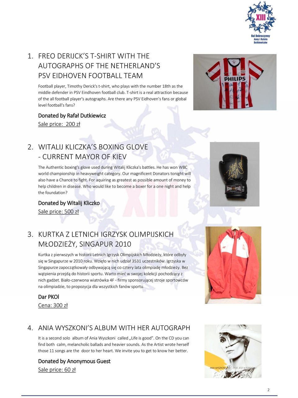 WITALIJ KLICZKA S BOXING GLOVE - CURRENT MAYOR OF KIEV The Authentic boxing's glove used during Witalij Kliczka's battles. He has won WBC world championship in heavyweight category.