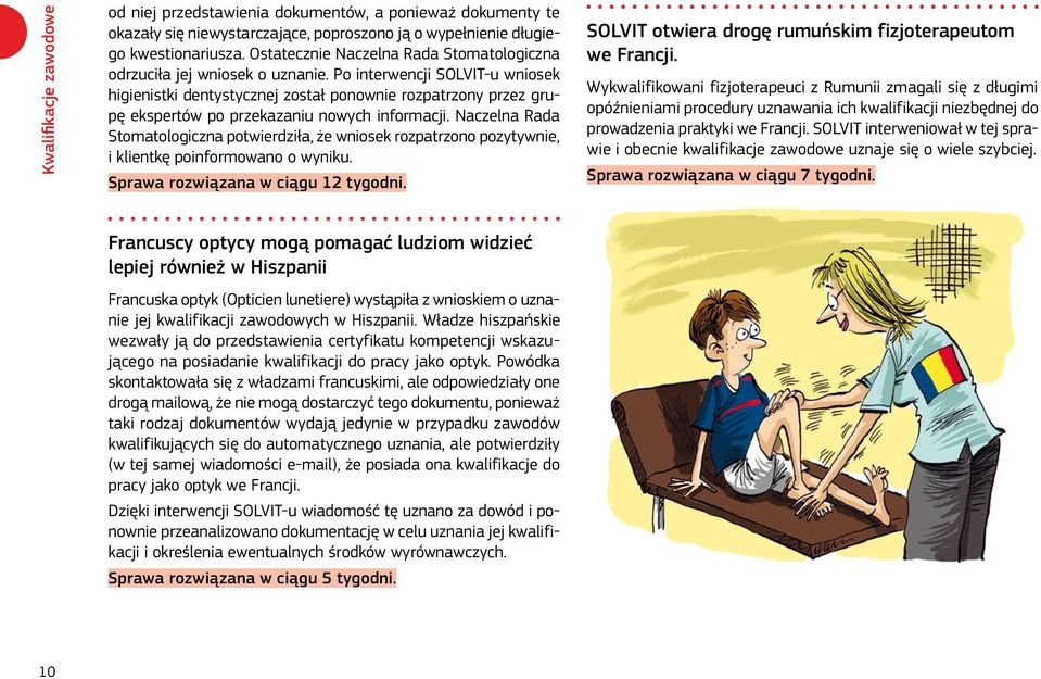 Po interwencji SOLVIT-u wniosek higienistki dentystycznej został ponownie rozpatrzony przez grupę ekspertów po przekazaniu nowych informacji.