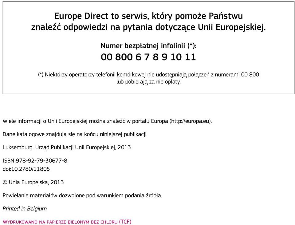 opłaty. Wiele informacji o Unii Europejskiej można znaleźć w portalu Europa (http://europa.eu). Dane katalogowe znajdują się na końcu niniejszej publikacji.