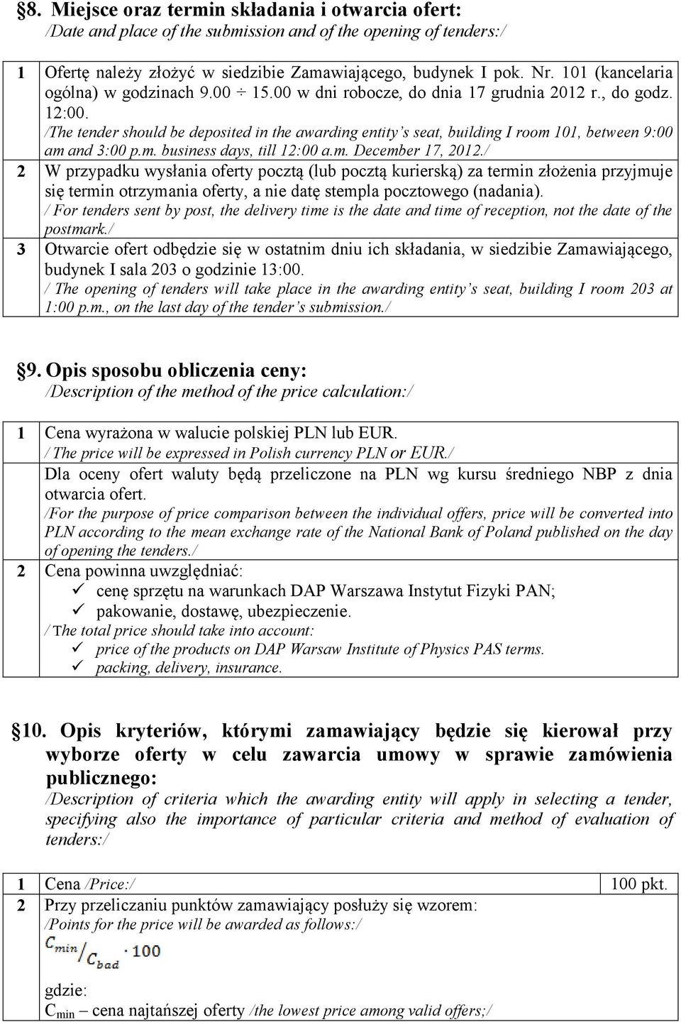 /The tender should be deposited in the awarding entity s seat, building I room 101, between 9:00 am and 3:00 p.m. business days, till 12:00 a.m. December 17, 2012.