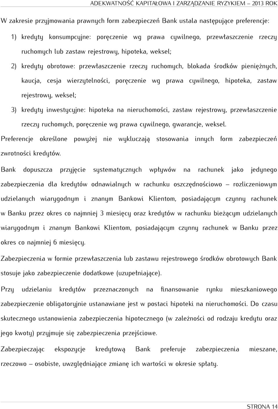 3) kredyty inwestycyjne: hipoteka na nieruchomości, zastaw rejestrowy, przewłaszczenie rzeczy ruchomych, poręczenie wg prawa cywilnego, gwarancje, weksel.