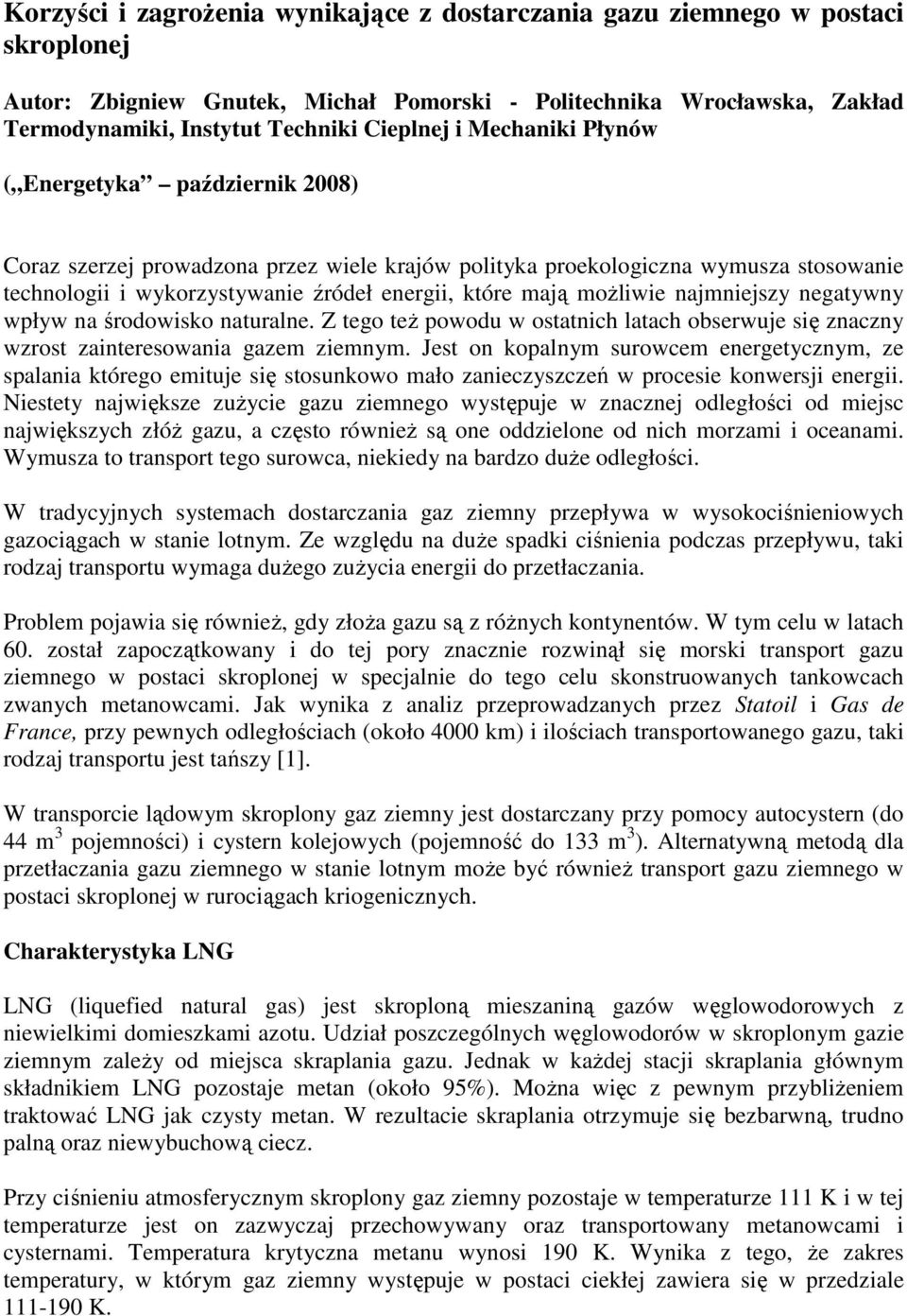 moŝliwie najmniejszy negatywny wpływ na środowisko naturalne. Z tego teŝ powodu w ostatnich latach obserwuje się znaczny wzrost zainteresowania gazem ziemnym.