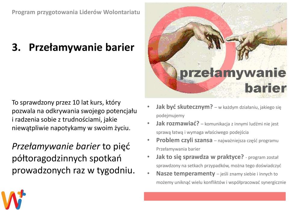 Przełamywanie barier to pięć półtoragodzinnych spotkań prowadzonych raz w tygodniu. Jak być skutecznym? w każdym działaniu, jakiego się podejmujemy Jak rozmawiać?