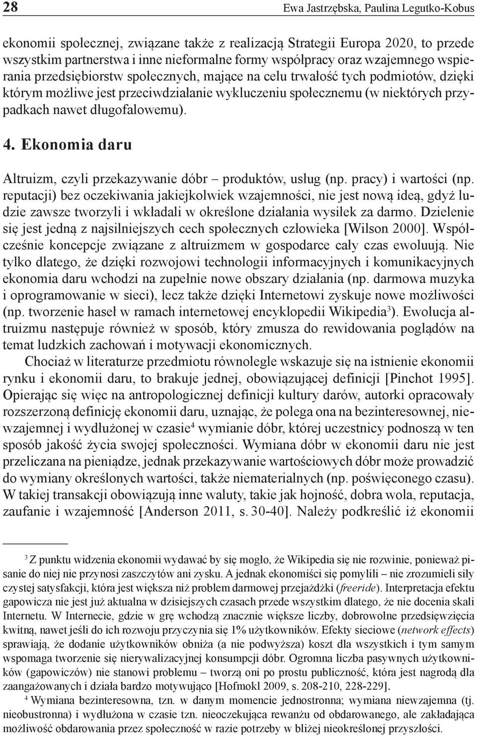 Ekonomia daru Altruizm, czyli przekazywanie dóbr produktów, usług (np. pracy) i wartości (np.