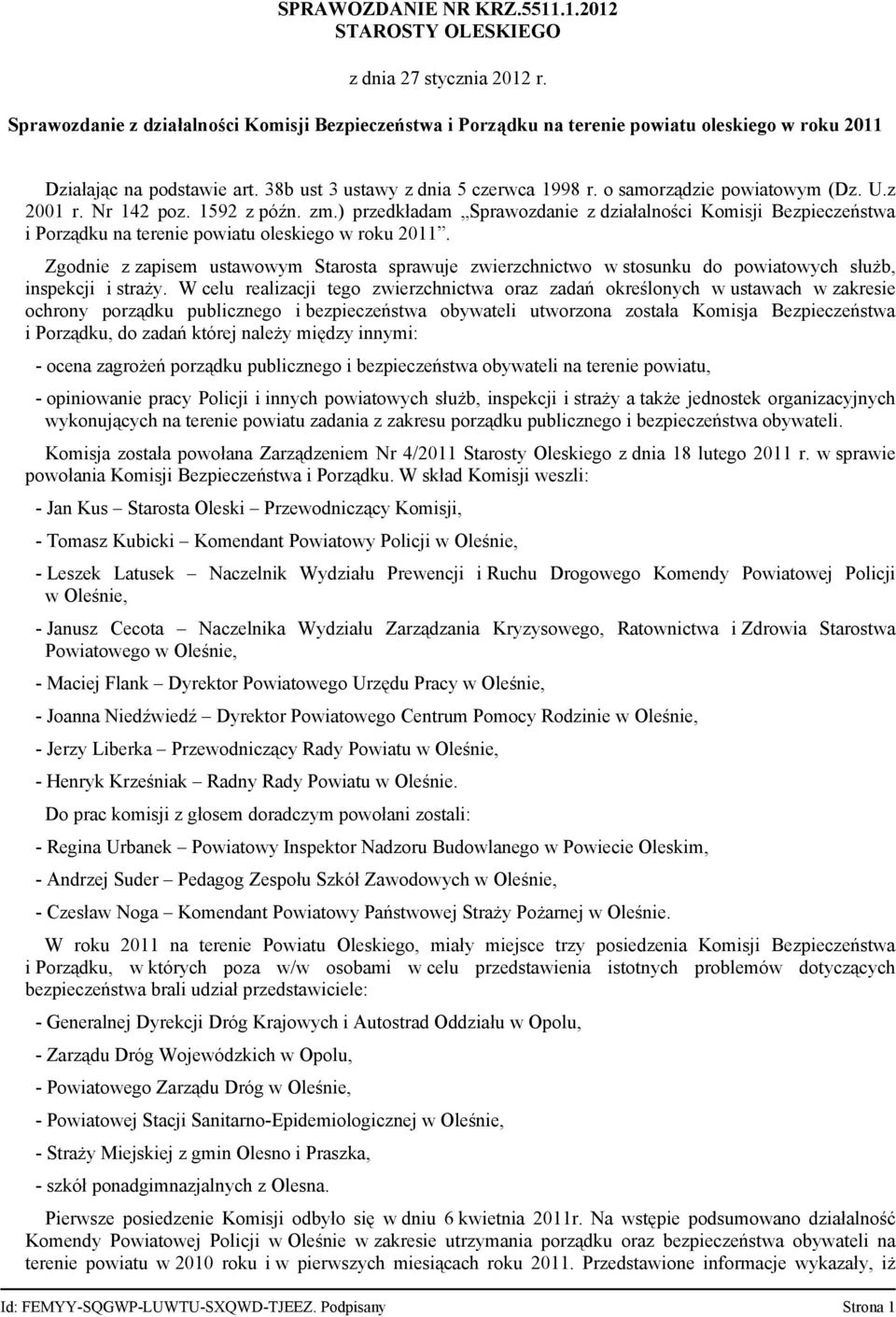 o samorządzie powiatowym (Dz. U.z 2001 r. Nr 142 poz. 1592 z późn. zm.) przedkładam Sprawozdanie z działalności Komisji Bezpieczeństwa i Porządku na terenie powiatu oleskiego w roku 2011.