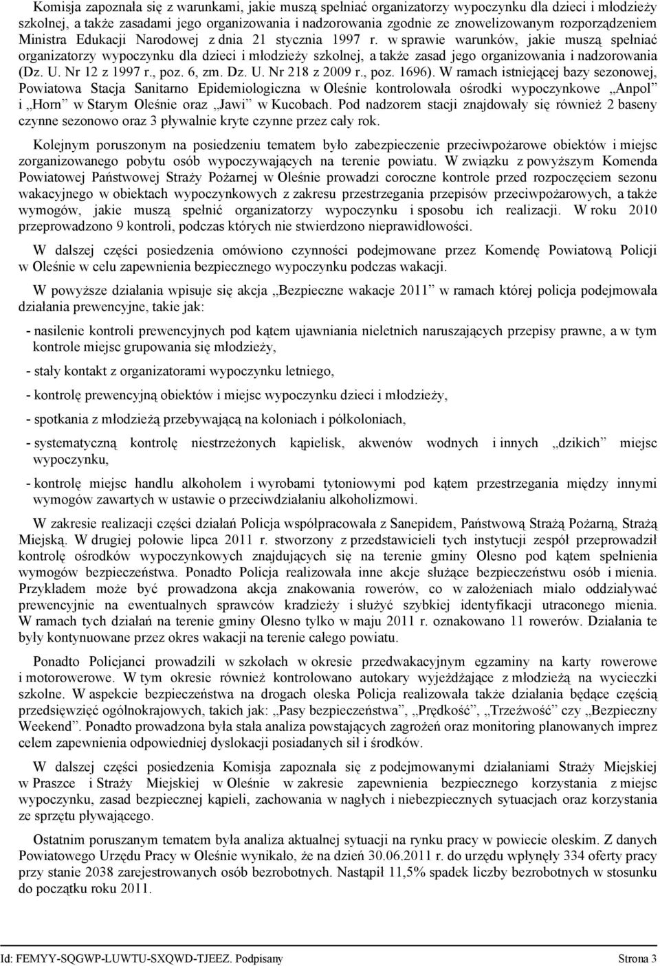 w sprawie warunków, jakie muszą spełniać organizatorzy wypoczynku dla dzieci i młodzieży szkolnej, a także zasad jego organizowania i nadzorowania (Dz. U. Nr 12 z 1997 r., poz. 6, zm. Dz. U. Nr 218 z 2009 r.