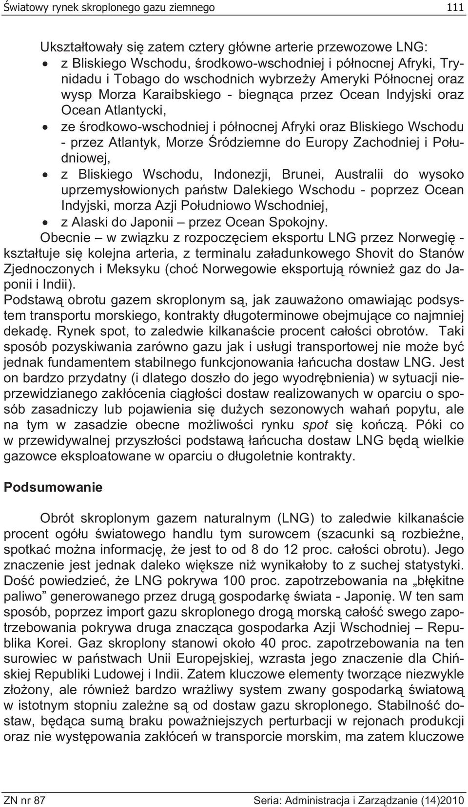 ródziemne do Europy Zachodniej i Po udniowej, z Bliskiego Wschodu, Indonezji, Brunei, Australii do wysoko uprzemys owionych pa stw Dalekiego Wschodu - poprzez Ocean Indyjski, morza Azji Po udniowo