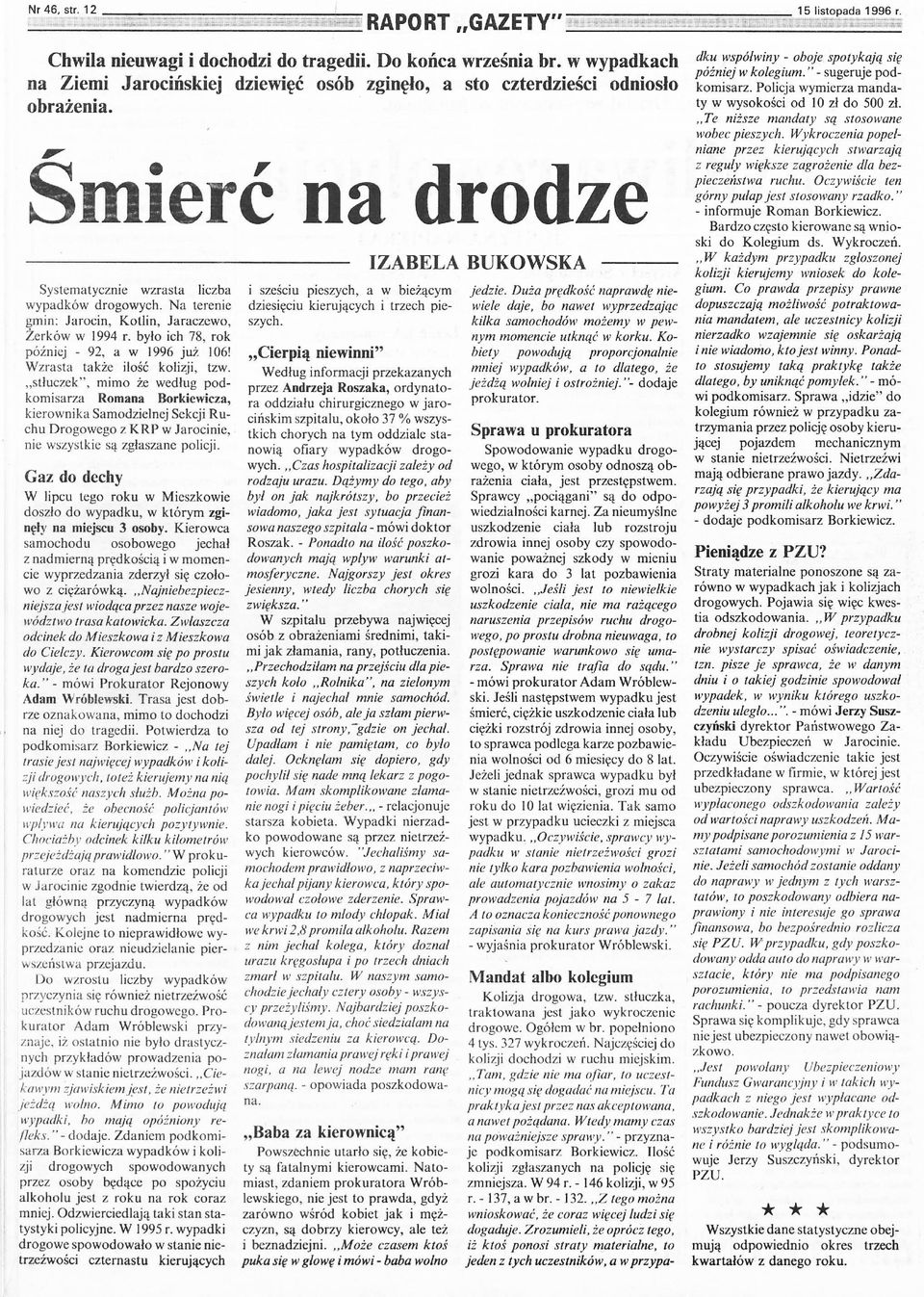 Wzrasta także ilość kolizji, tzw. "s tłuczek", mimo że według podkomisarza Romana Borkiewieza, kierownika Samodzielnej Sekcji Ruchu Drogowego z K RP w Jarocinie, nie wszystkie są zgłaszane policji.