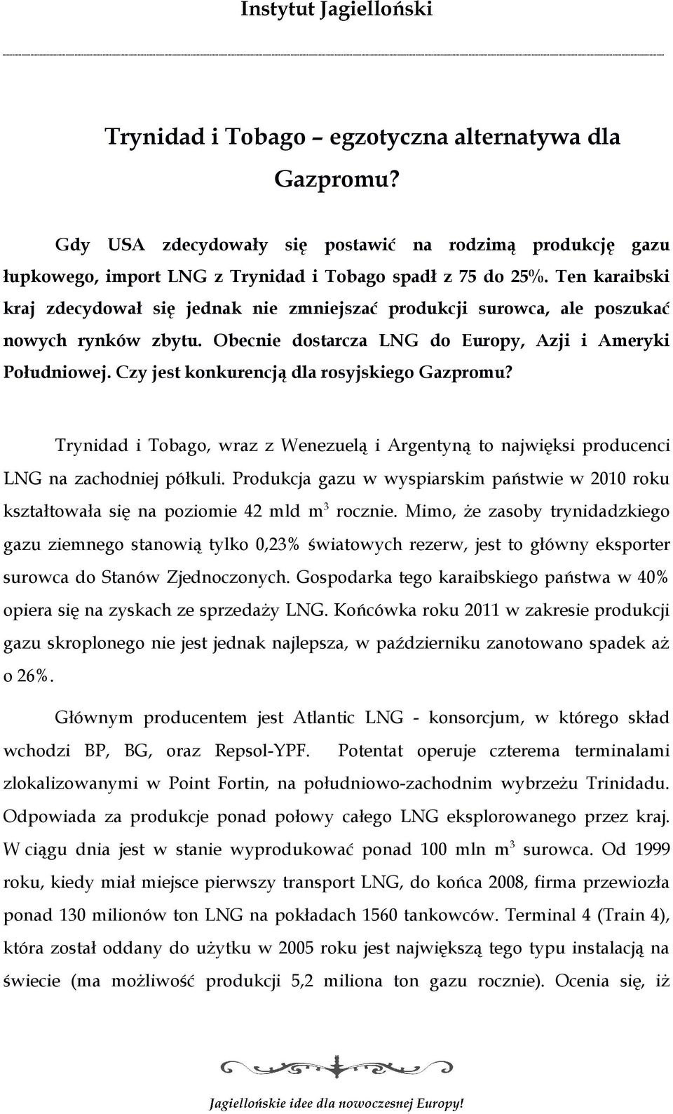 Czy jest konkurencją dla rosyjskiego Gazpromu? Trynidad i Tobago, wraz z Wenezuelą i Argentyną to najwięksi producenci LNG na zachodniej półkuli.