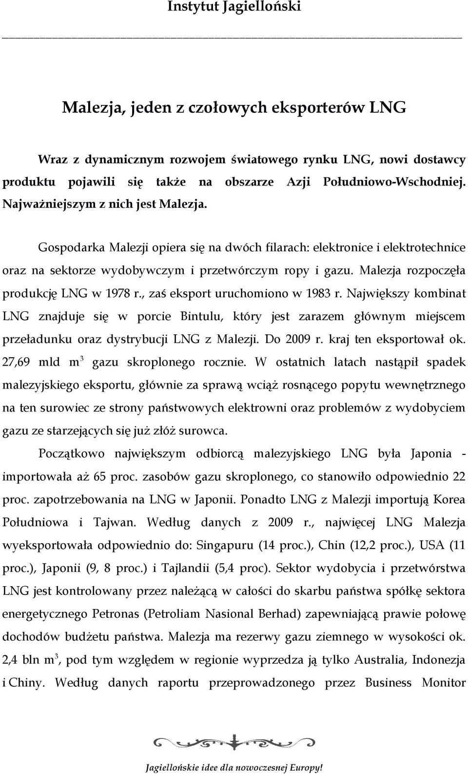 Malezja rozpoczęła produkcję LNG w 1978 r., zaś eksport uruchomiono w 1983 r.