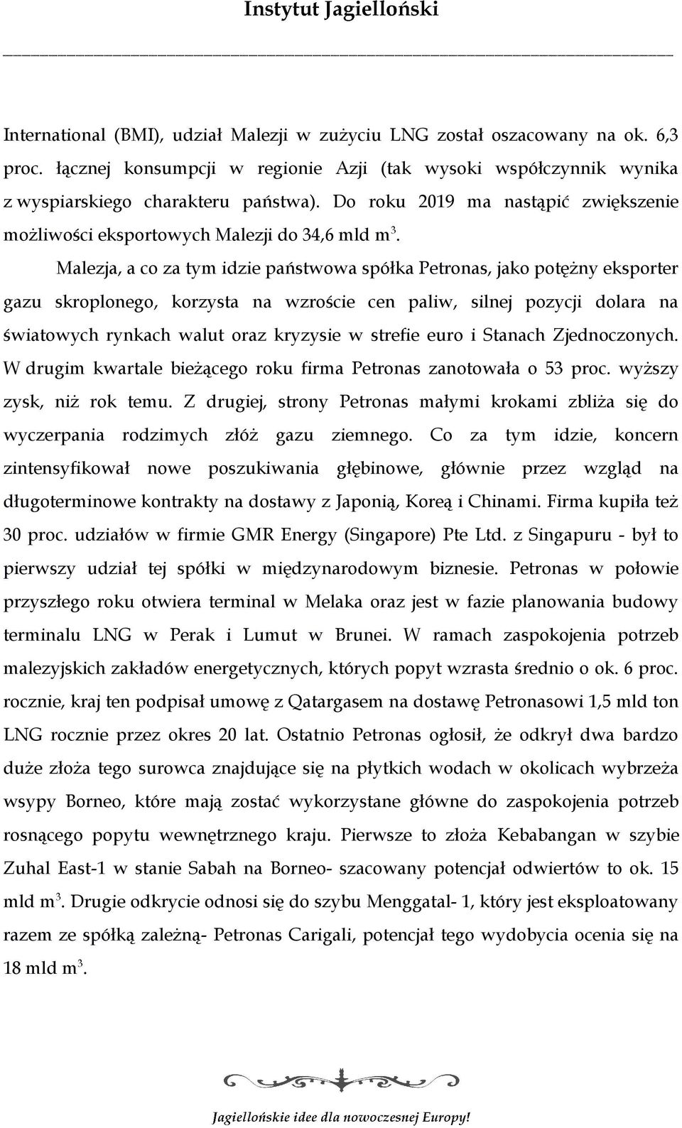 Malezja, a co za tym idzie państwowa spółka Petronas, jako potężny eksporter gazu skroplonego, korzysta na wzroście cen paliw, silnej pozycji dolara na światowych rynkach walut oraz kryzysie w