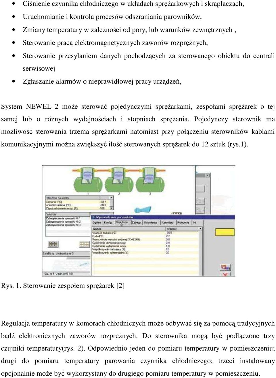 urządzeń, System NEWEL 2 może sterować pojedynczymi sprężarkami, zespołami sprężarek o tej samej lub o różnych wydajnościach i stopniach sprężania.