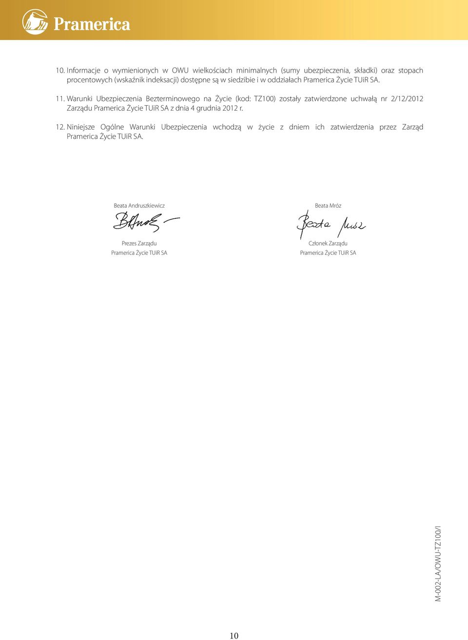 Warunki Ubezpieczenia Bezterminowego na Życie (kod: TZ100) zostały zatwierdzone uchwałą nr 2/12/2012 Zarządu Pramerica Życie TUiR SA z dnia 4 grudnia 2012