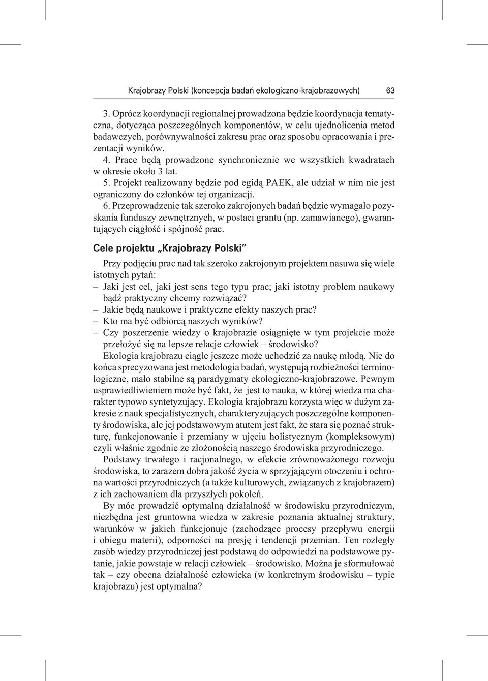 nywa lno œci za kre su prac oraz spo so bu opracowania i pre - zentacji wyników. 4. Pra ce bêd¹ pro wa dzo ne syn chro ni cz nie we wszy stkich kwa dra tach w okre sie oko³o 3 lat. 5.