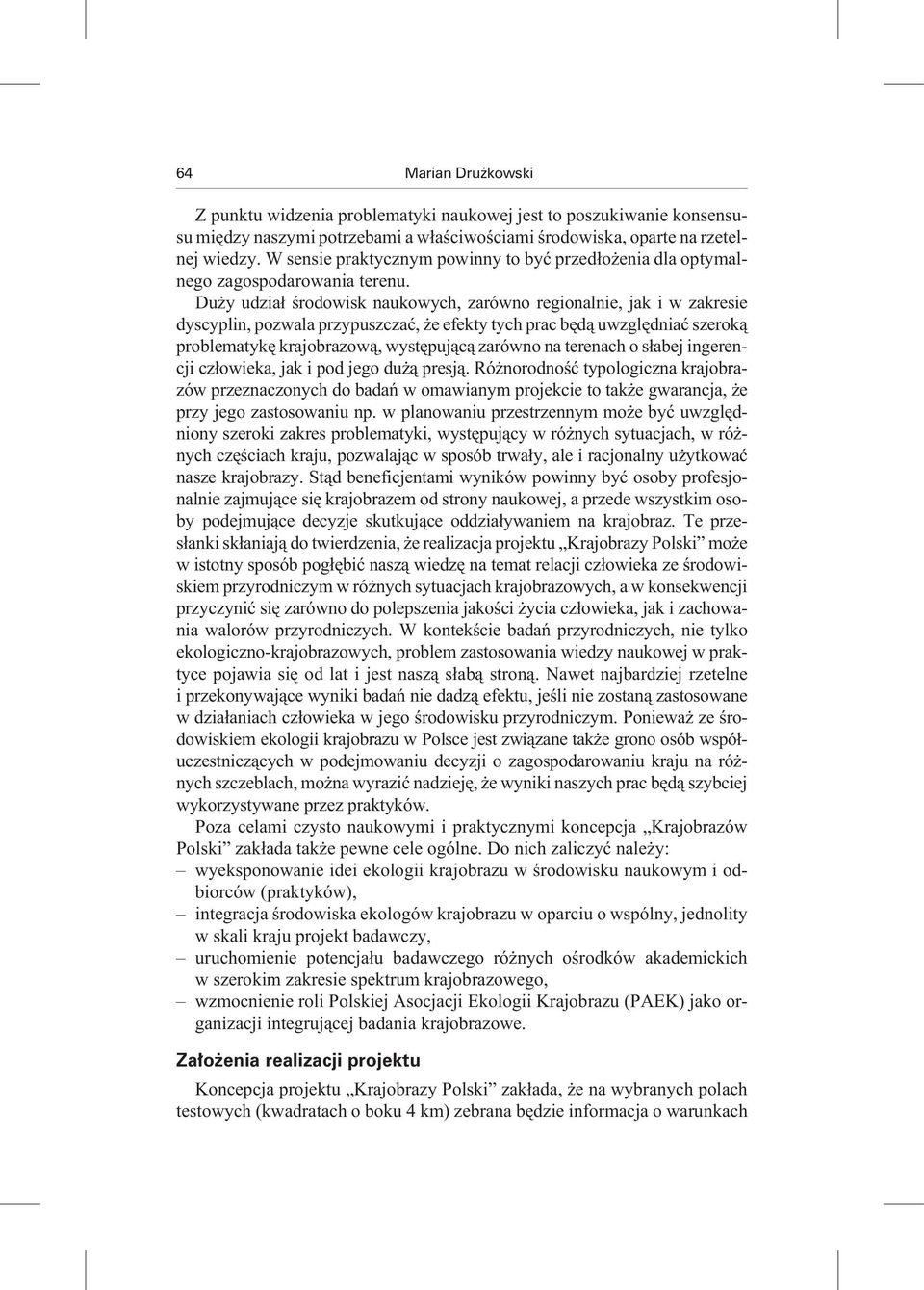 Du y udzia³ œrodowisk naukowych, zarówno regionalnie, jak i w zakresie dyscyplin, pozwala przypuszczaæ, e efekty tych prac bêd¹ uwzglêdniaæ szerok¹ problematykê krajobrazow¹, wystêpuj¹c¹ zarówno na