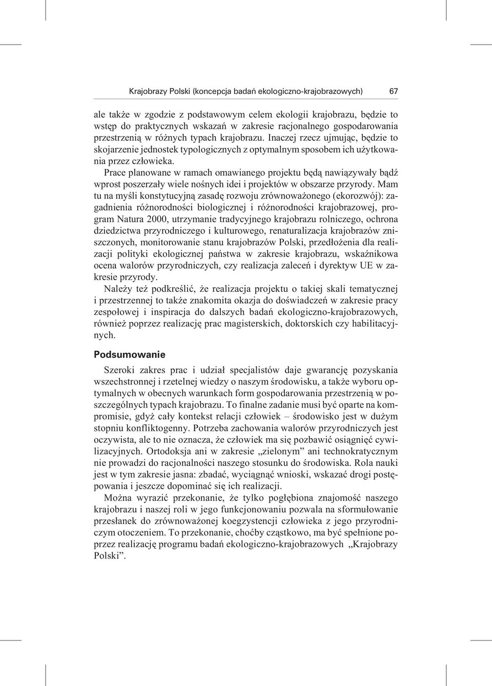 Prace planowane w ramach omawianego projektu bêd¹ nawi¹zywa³y b¹dÿ wprost po sze rza³y wie le no œ nych idei i pro je któw w ob sza rze przy ro dy.