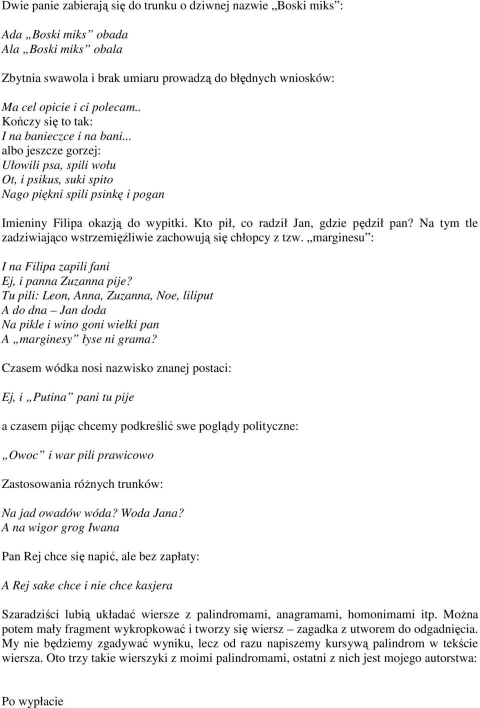 Kto pił, co radził Jan, gdzie pędził pan? Na tym tle zadziwiająco wstrzemięźliwie zachowują się chłopcy z tzw. marginesu : I na Filipa zapili fani Ej, i panna Zuzanna pije?