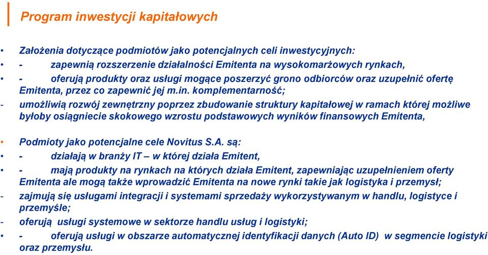 komplementarność; - umożliwią rozwój zewnętrzny poprzez zbudowanie struktury kapitałowej w ramach której możliwe byłoby osiągniecie skokowego wzrostu podstawowych wyników finansowych Emitenta,