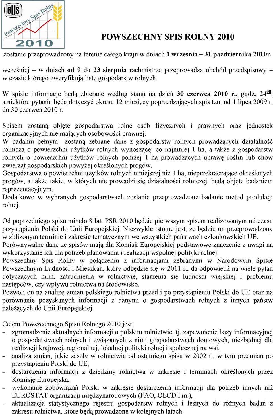 W spisie informacje będą zbierane według stanu na dzień 30 czerwca 2010 r., godz. 24 00, a niektóre pytania będą dotyczyć okresu 12 miesięcy poprzedzających spis tzn. od 1 lipca 2009 r.