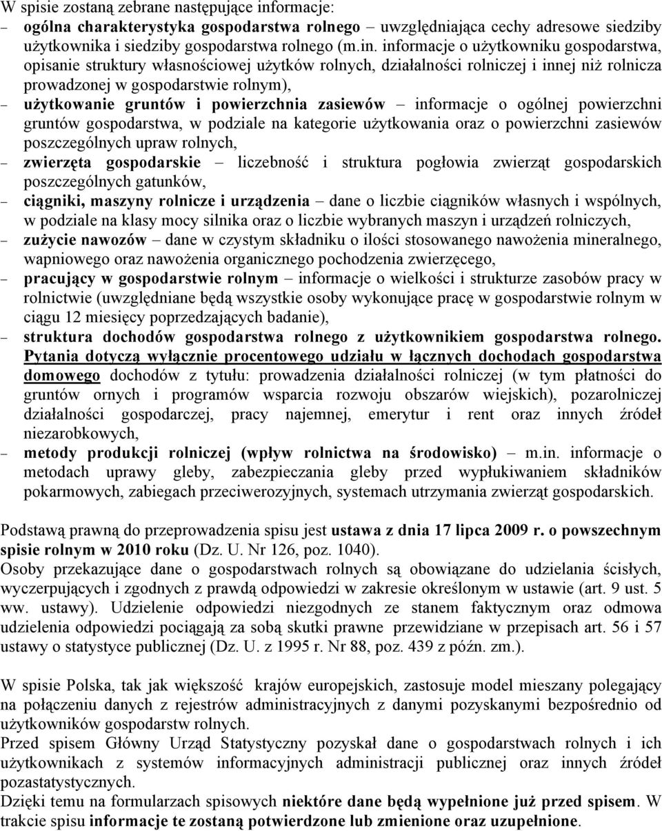 informacje o użytkowniku gospodarstwa, opisanie struktury własnościowej użytków rolnych, działalności rolniczej i innej niż rolnicza prowadzonej w gospodarstwie rolnym), użytkowanie gruntów i