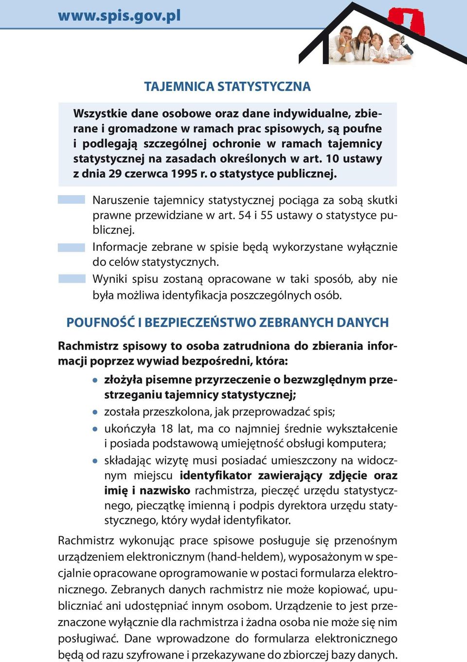 54 i 55 ustawy o statystyce publicznej. Informacje zebrane w spisie będą wykorzystane wyłącznie do celów statystycznych.