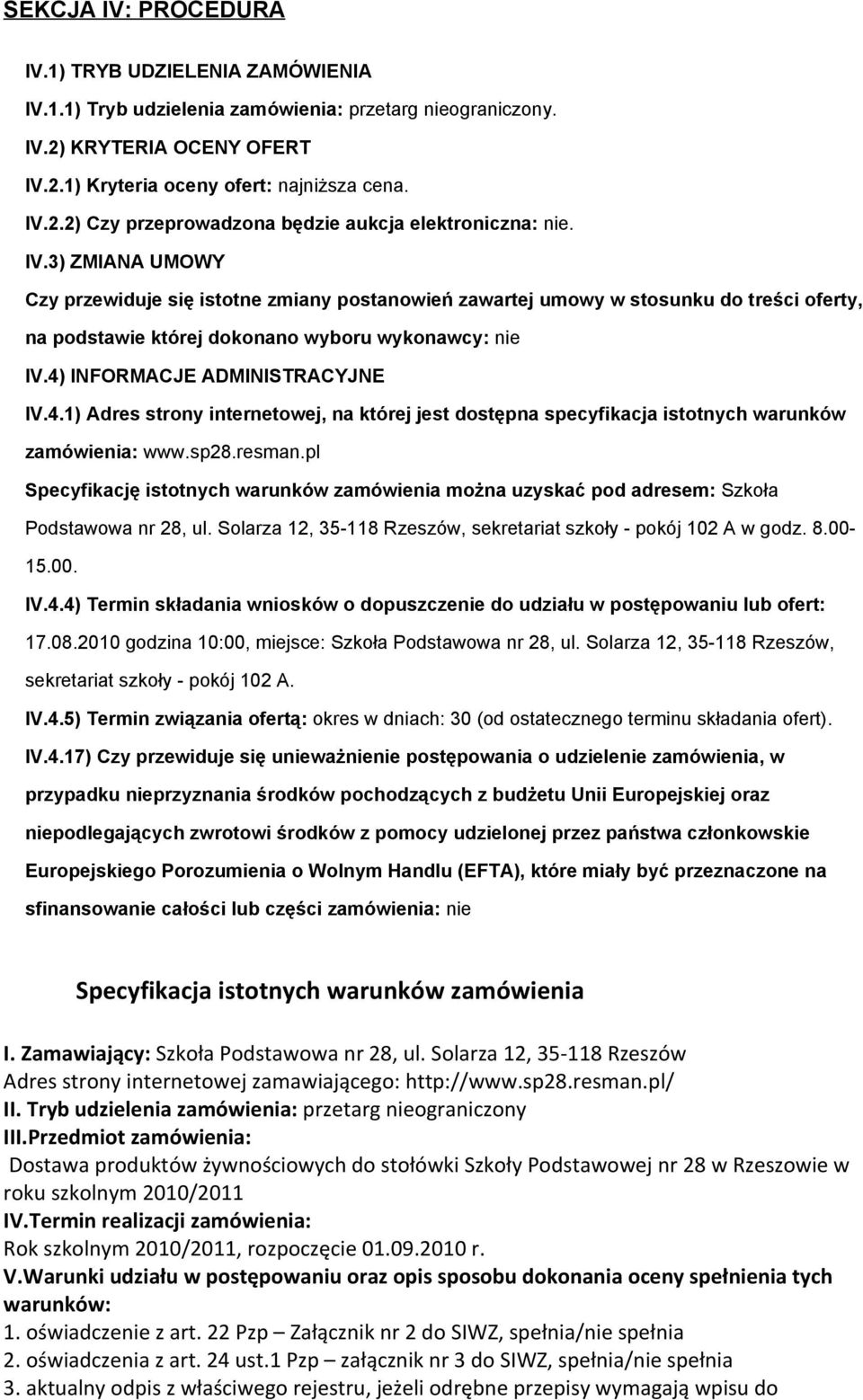 INFORMACJE ADMINISTRACYJNE IV.4.1) Adres strony internetowej, na której jest dostępna specyfikacja istotnych warunków zamówienia: www.sp28.resman.