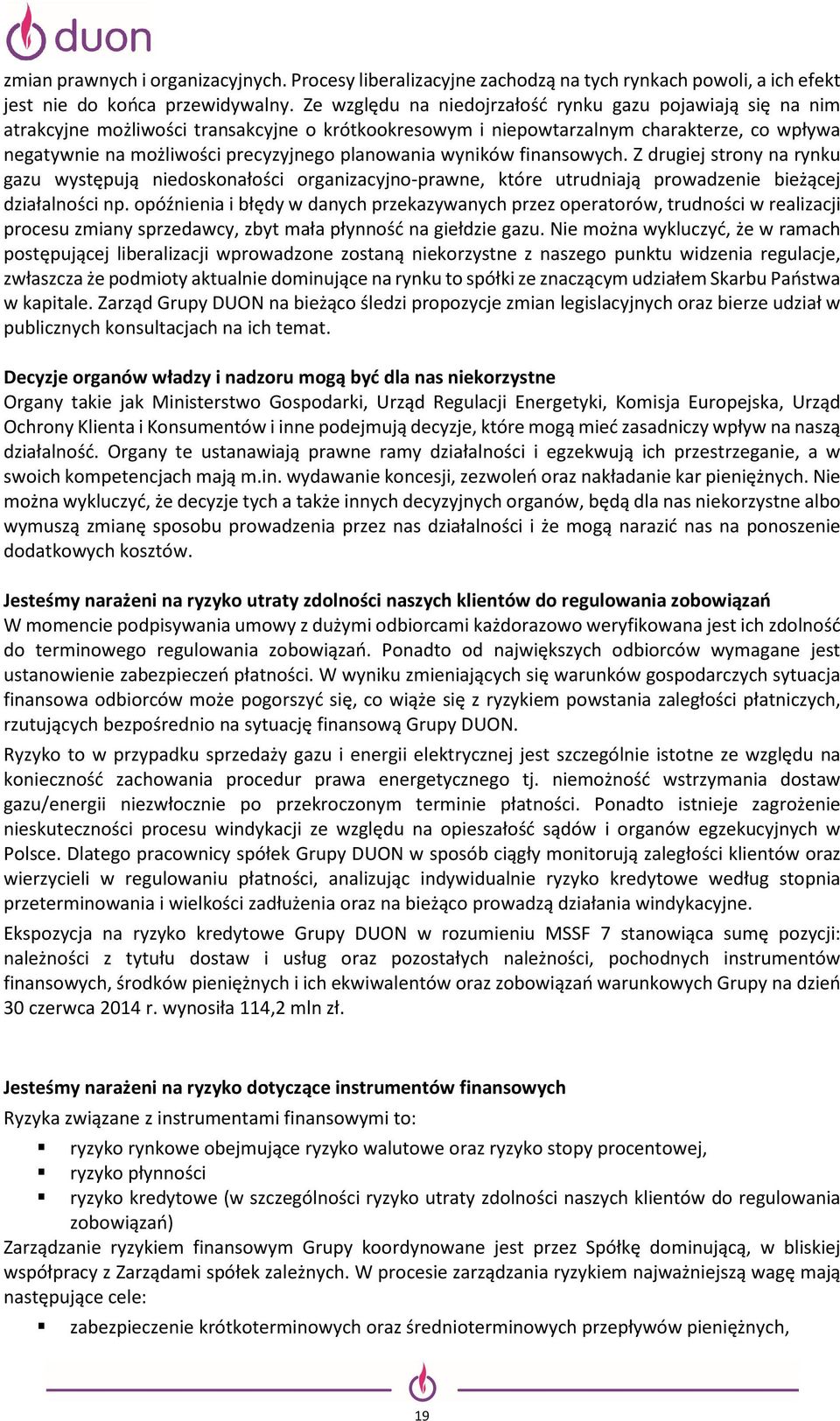 planowania wyników finansowych. Z drugiej strony na rynku gazu występują niedoskonałości organizacyjno-prawne, które utrudniają prowadzenie bieżącej działalności np.