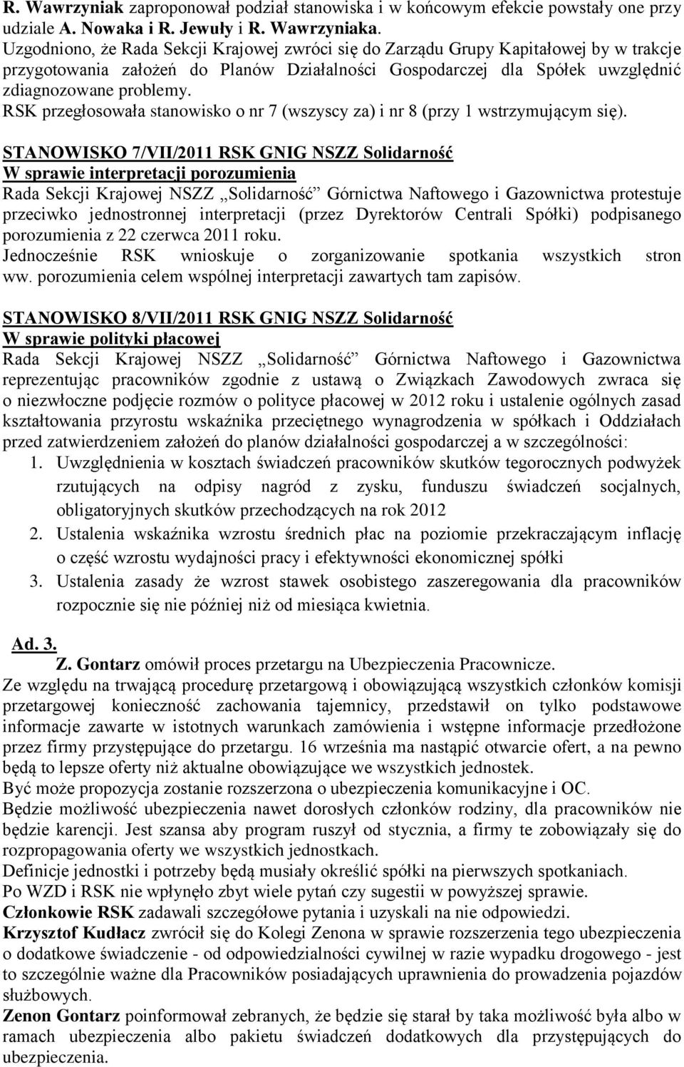 RSK przegłosowała stanowisko o nr 7 (wszyscy za) i nr 8 (przy 1 wstrzymującym się).