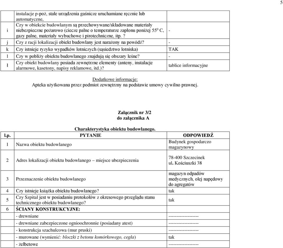 - k Czy istnieje ryzyko wypadków lotniczych (sąsiedztwo lotniska) TAK l Czy w pobliży obiektu budowlanego znajdują się obszary leśne?