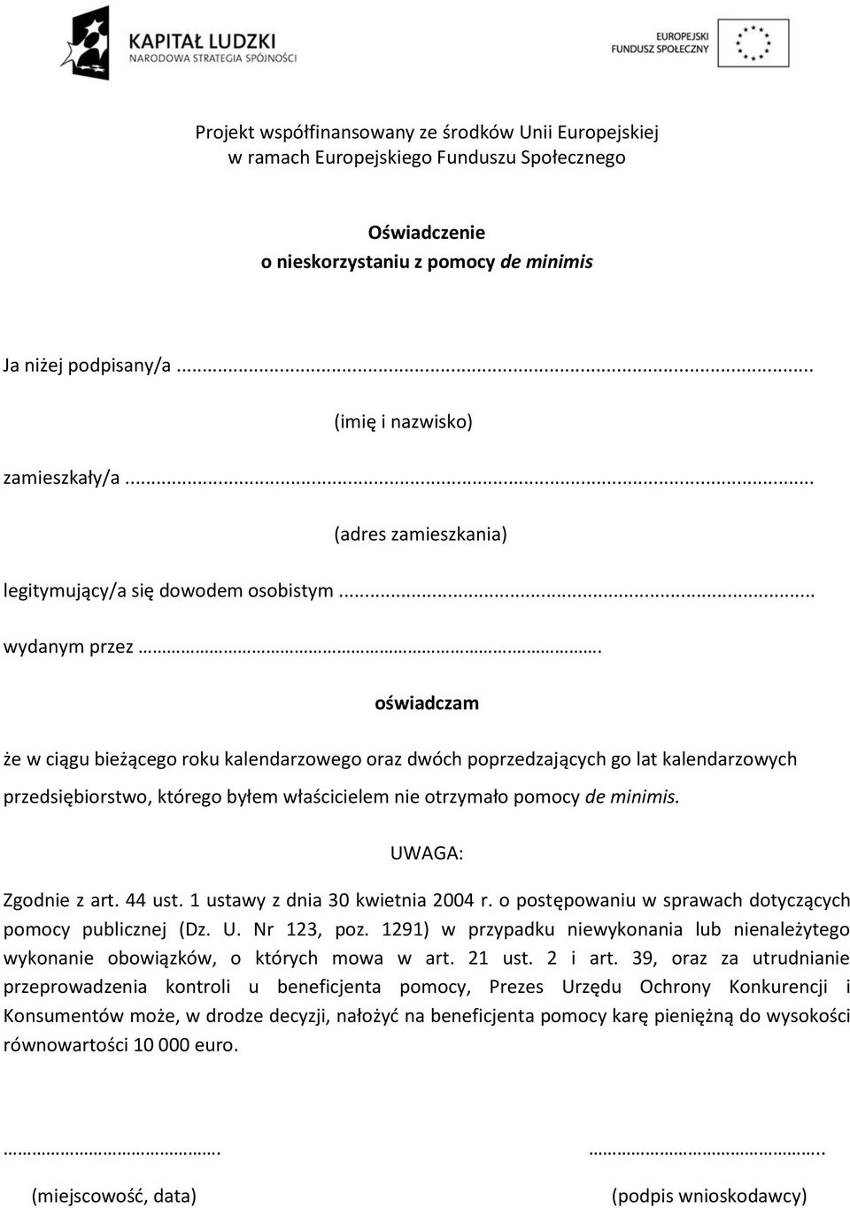 UWAGA: Zgodnie z art. 44 ust. 1 ustawy z dnia 30 kwietnia 2004 r. o postępowaniu w sprawach dotyczących pomocy publicznej (Dz. U. Nr 123, poz.