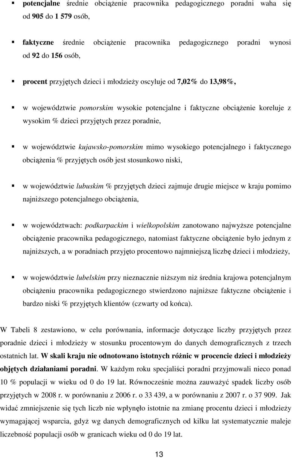 kujawsko-pomorskim mimo wysokiego potencjalnego i faktycznego obciąŝenia % przyjętych osób jest stosunkowo niski, w województwie lubuskim % przyjętych dzieci zajmuje drugie miejsce w kraju pomimo