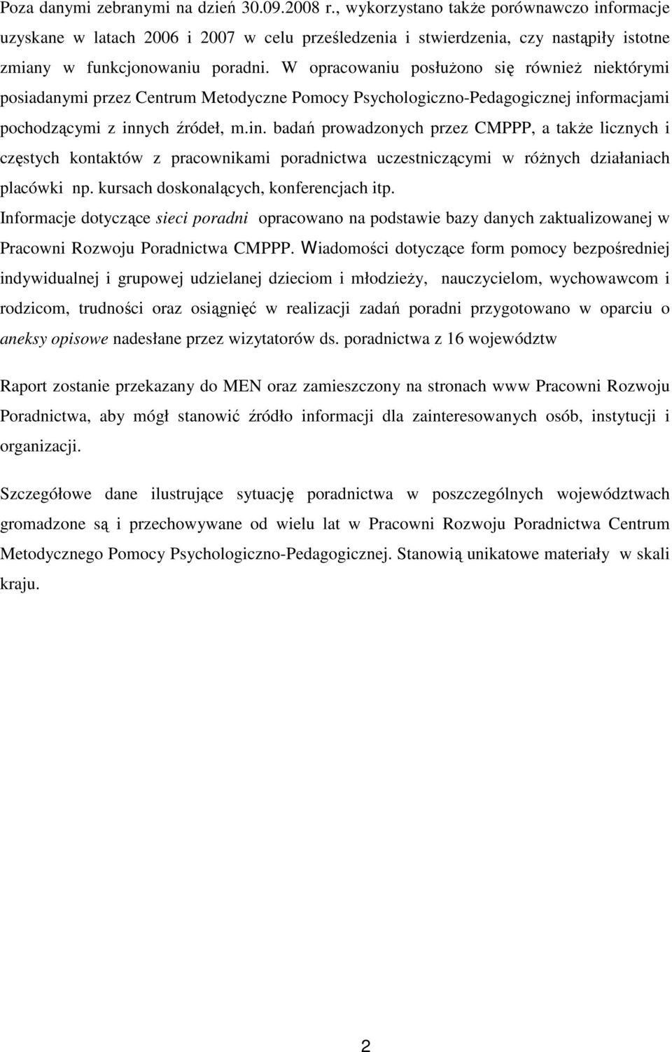 W opracowaniu posłuŝono się równieŝ niektórymi posiadanymi przez Centrum Metodyczne Pomocy Psychologiczno-Pedagogicznej inf