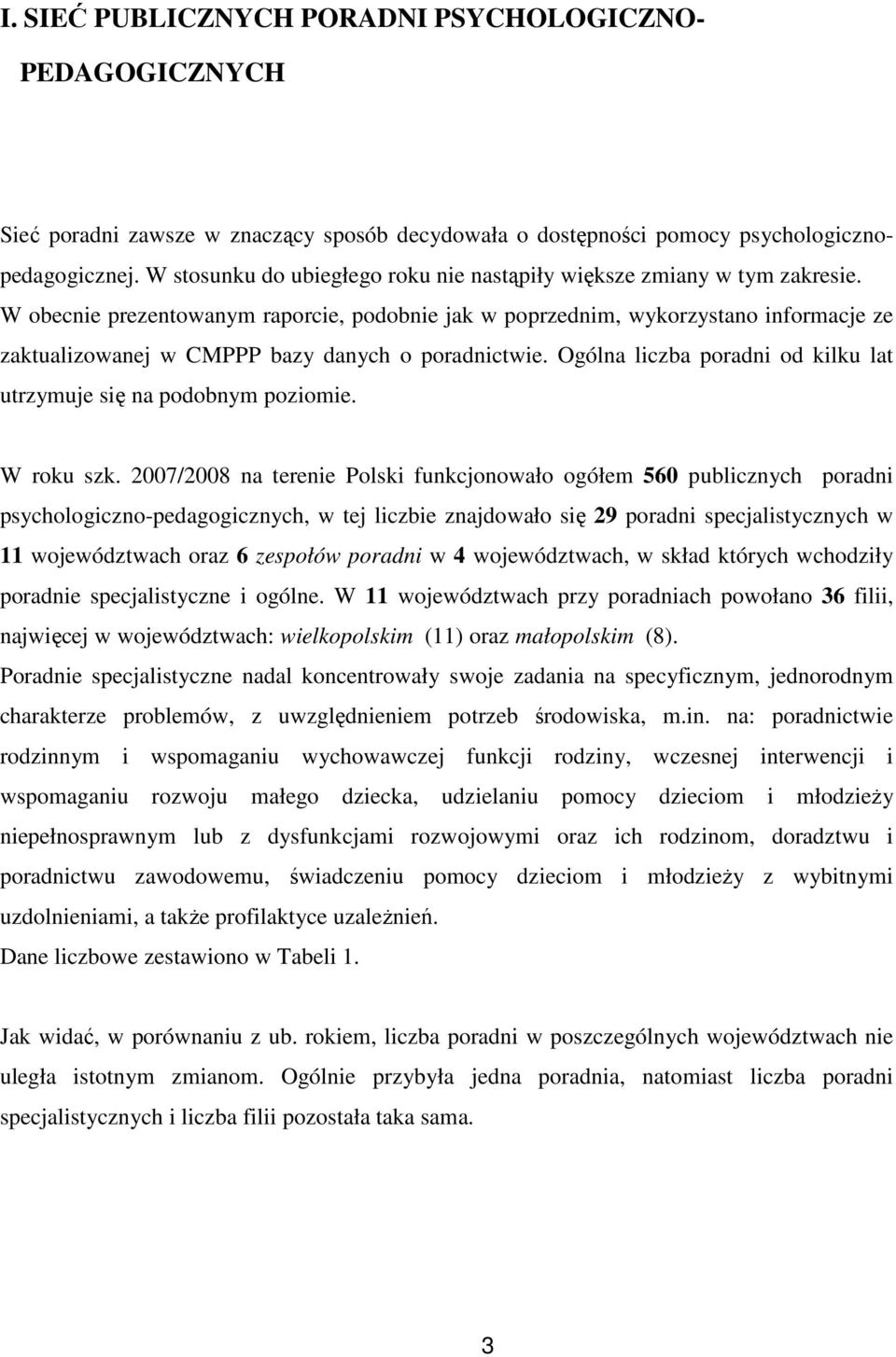 W obecnie prezentowanym raporcie, podobnie jak w poprzednim, wykorzystano informacje ze zaktualizowanej w CMPPP bazy danych o poradnictwie.