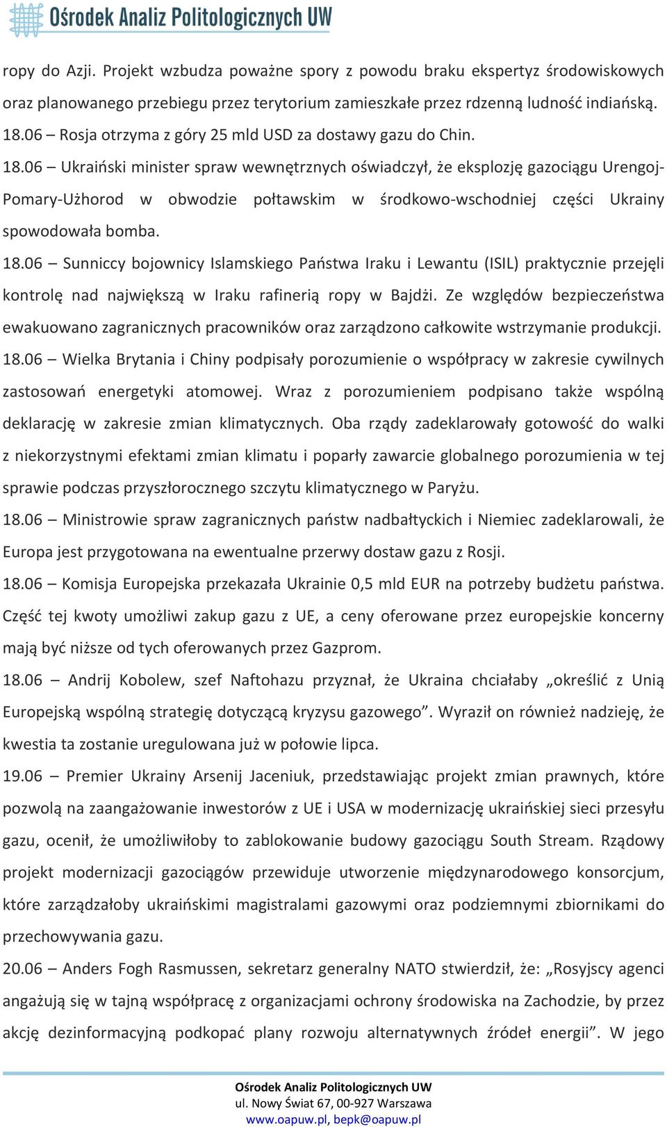 06 Ukraiński minister spraw wewnętrznych oświadczył, że eksplozję gazociągu Urengoj- Pomary-Użhorod w obwodzie połtawskim w środkowo-wschodniej części Ukrainy spowodowała bomba. 18.