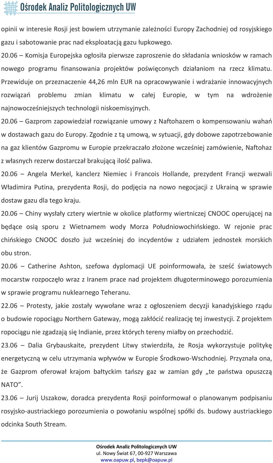 Przewiduje on przeznaczenie 44,26 mln EUR na opracowywanie i wdrażanie innowacyjnych rozwiązań problemu zmian klimatu w całej Europie, w tym na wdrożenie najnowocześniejszych technologii