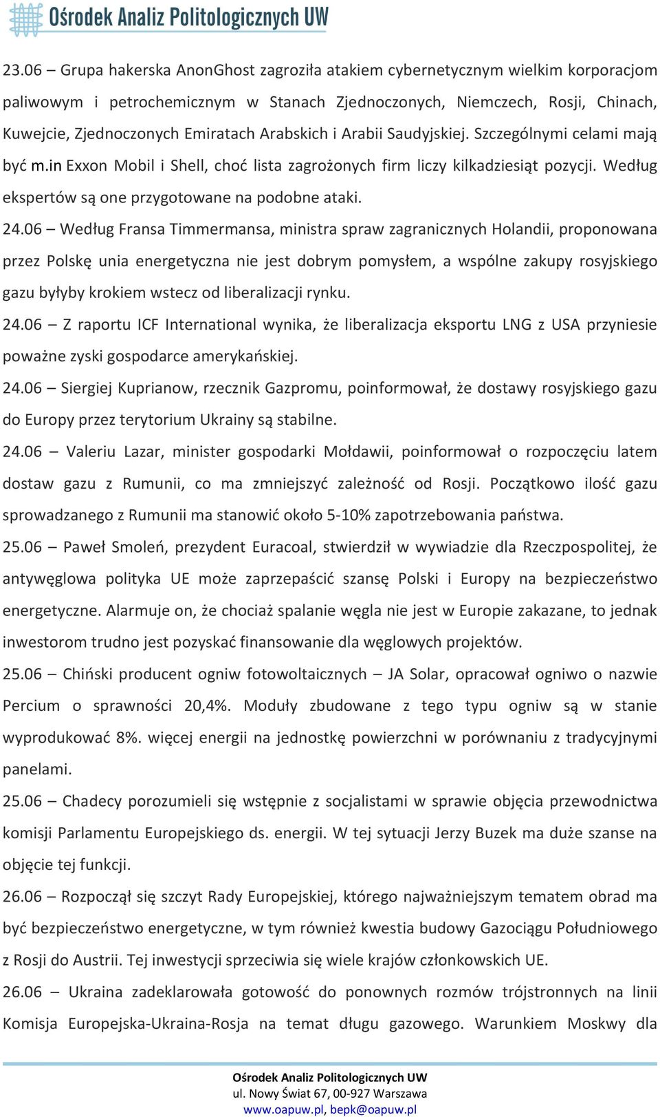 24.06 Według Fransa Timmermansa, ministra spraw zagranicznych Holandii, proponowana przez Polskę unia energetyczna nie jest dobrym pomysłem, a wspólne zakupy rosyjskiego gazu byłyby krokiem wstecz od