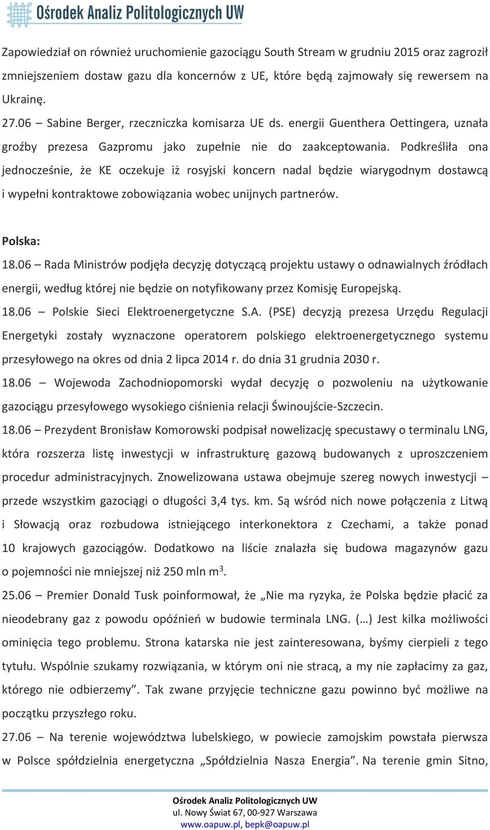 Podkreśliła ona jednocześnie, że KE oczekuje iż rosyjski koncern nadal będzie wiarygodnym dostawcą i wypełni kontraktowe zobowiązania wobec unijnych partnerów. Polska: 18.