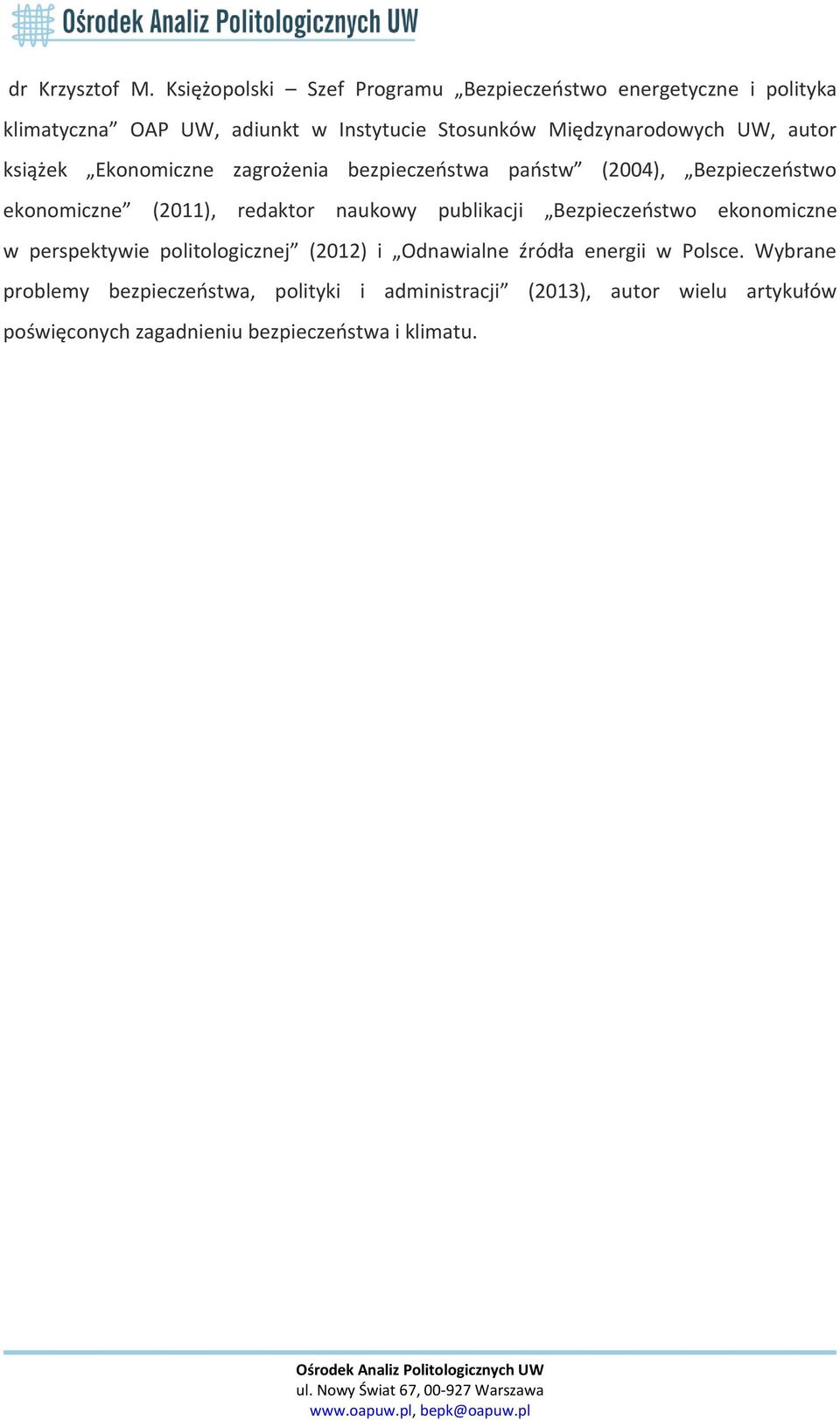 Międzynarodowych UW, autor książek Ekonomiczne zagrożenia bezpieczeństwa państw (2004), Bezpieczeństwo ekonomiczne (2011), redaktor