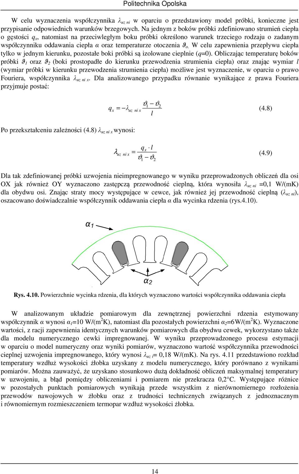 temperaturze otoczenia ϑ o. W celu zapewnienia przepływu ciepła tylko w jednym kierunku, pozostałe boki próbki są izolowane cieplnie (q=0).