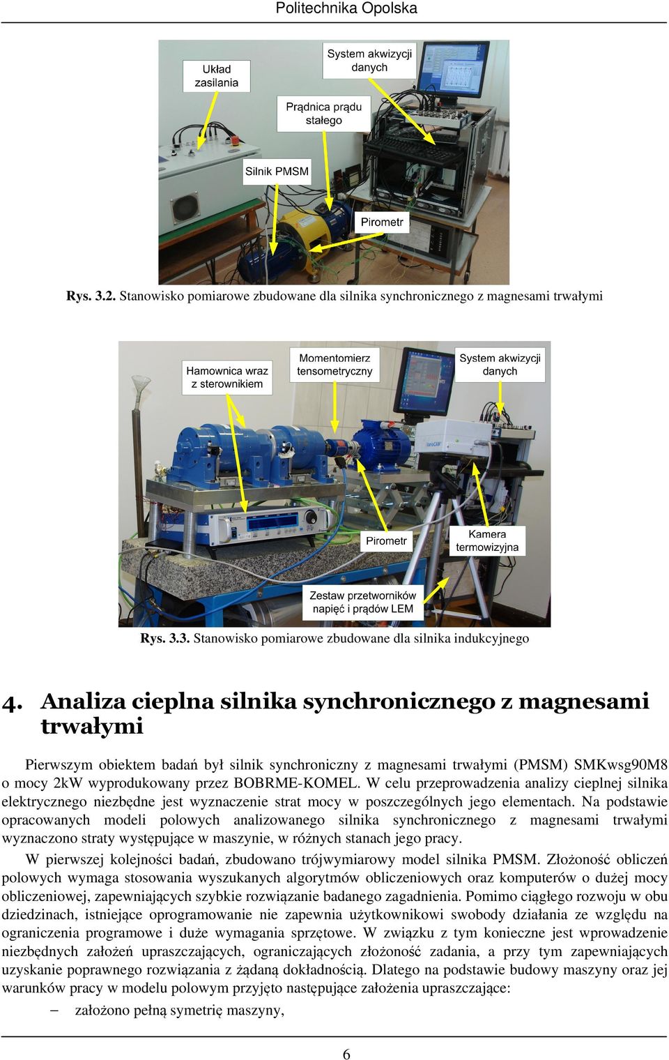 W celu przeprowadzenia analizy cieplnej silnika elektrycznego niezbędne jest wyznaczenie strat mocy w poszczególnych jego elementach.